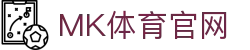 MK Sports官网 - MK体育(中国)官方入口 | 赛事直播与实时更新